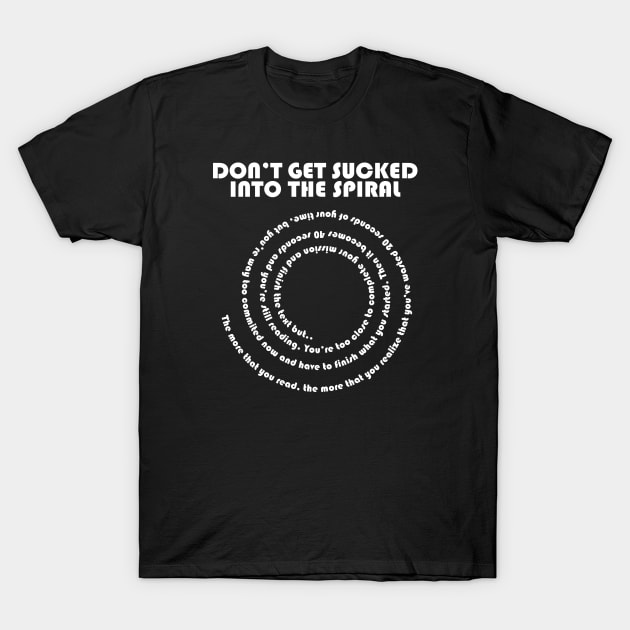 Don't Get Sucked Into The Spiral T-Shirt by LECAB